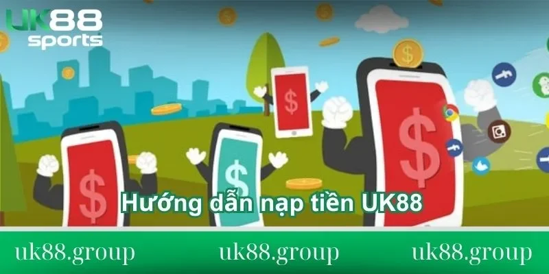 Hướng dẫn nạp tiền UK88 đơn giản, an toàn