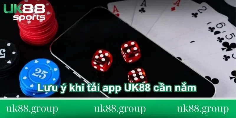 Lưu ý khi tải app UK88 cần nắm 