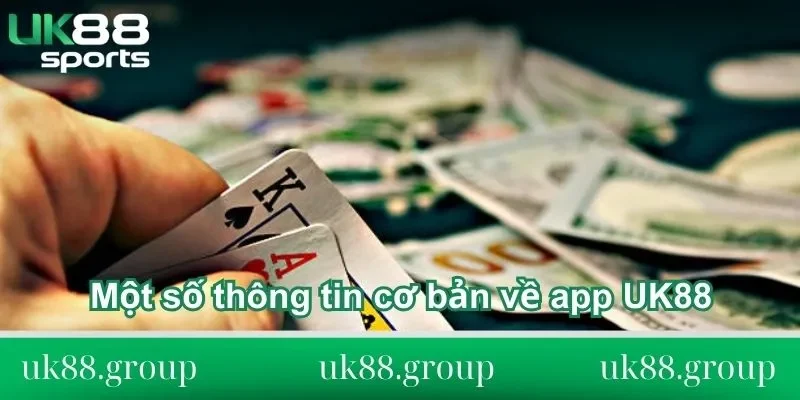 Một số thông tin cơ bản về app UK88