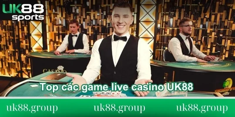 Top các game live casino UK88 đáng thử